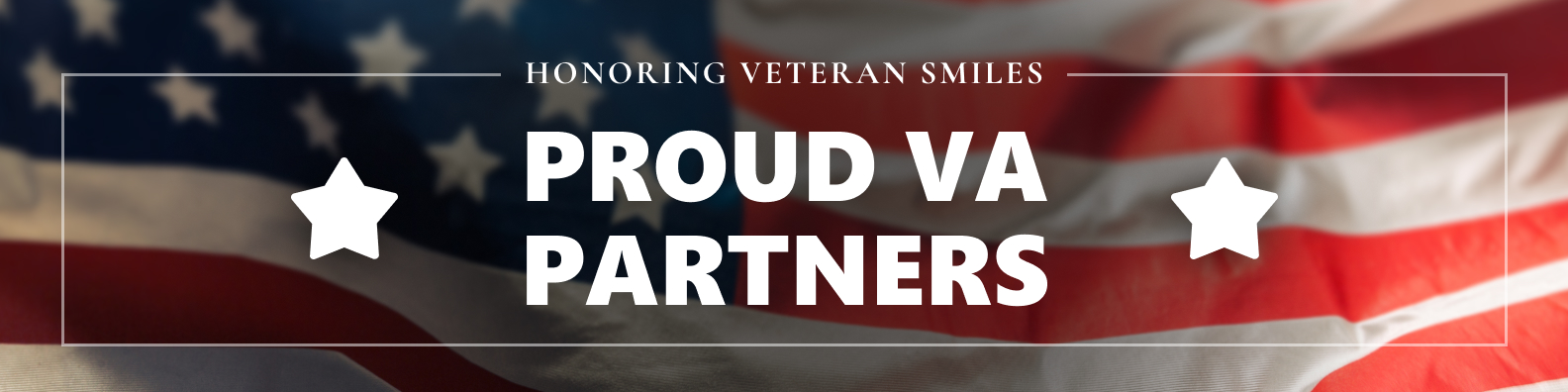 Proud VA Partners banner with American flag background honoring veteran smiles dentistry